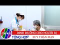 Sức khỏe của bạn: Dinh dưỡng cho người bị suy thận mạn