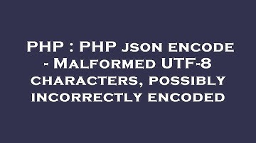 PHP : PHP json encode - Malformed UTF-8 characters, possibly incorrectly encoded