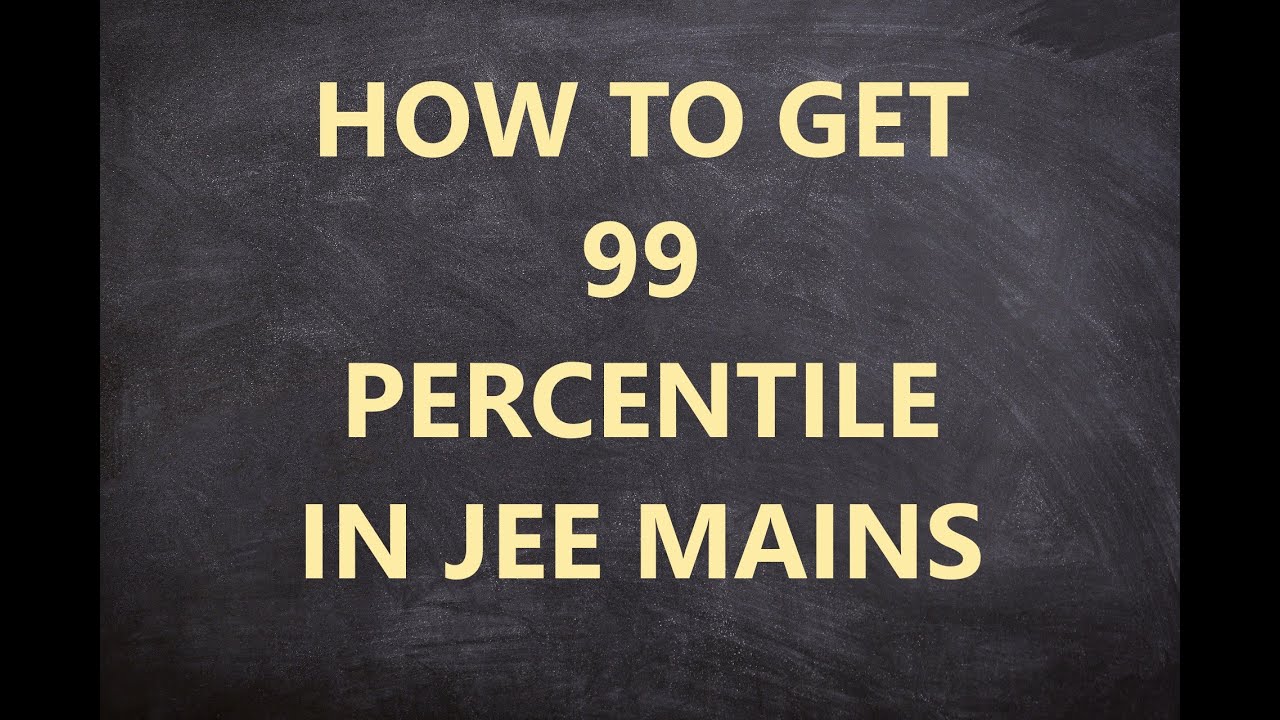 HOW TO GET 99 PERCENTILE IN JEE MAINS 2021| 5 HABITS TO INCULCATE - YouTube