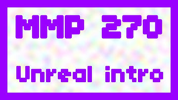Unreal Intro ~ MMP 270