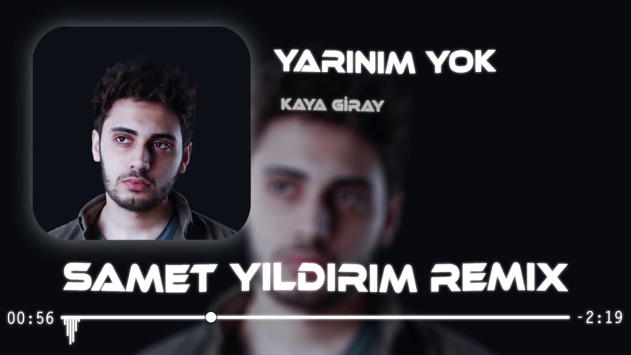 kaya giray yar n m yok samet y ld r m remix youtube kaya giray yar n m yok samet y ld r m remix youtube
