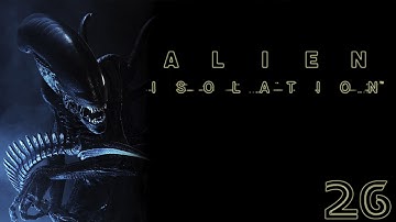 Alien: Isolation Playthrough #26 Purging the Nest