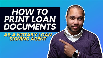 HOW TO PRINT LOAN DOCUMENTS AS A NOTARY LOAN SIGNING AGENT