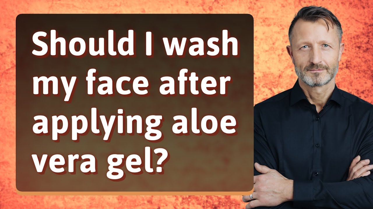 Should I Wash My Face After Applying Aloe Vera Gel YouTube should-i-wash-my-face-after-applying-aloe-vera-gel-youtube