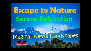 Awe-inspiring Kenyan Landscapes with Relaxing Music for Serenity, Peace and Deep sleep.