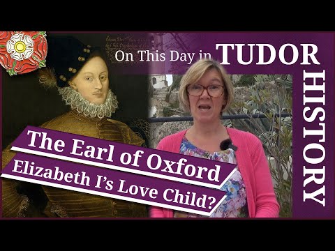 April 12 - The Earl of Oxford, Elizabeth I's love child?