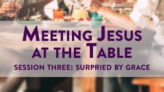 Meeting Jesus at the Table - Session Three