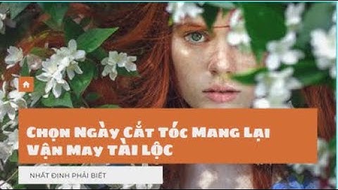 Chọn Ngày Đẹp Cắt Tóc Đem Lại Vận May, Tài Lộc - Tránh Xui Xẻo, Ốm Đau