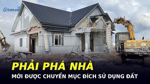 Dân phải PHÁ NHÀ, cán bộ xã mới cho CHUYỂN MỤC ĐÍCH SỬ DỤNG ĐẤT - Ai sai trong chuyện này?