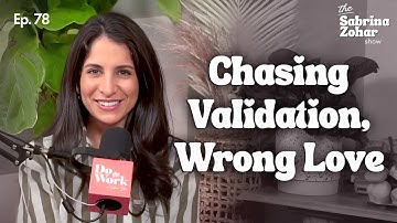 Why Chasing Validation Led Me to the WRONG Relationships | Sabrina Zohar