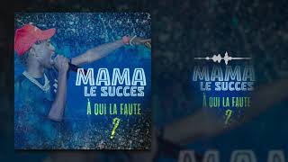 MAMA L E SUCCÈS - À KI LA FAUTE (Son Officiel)