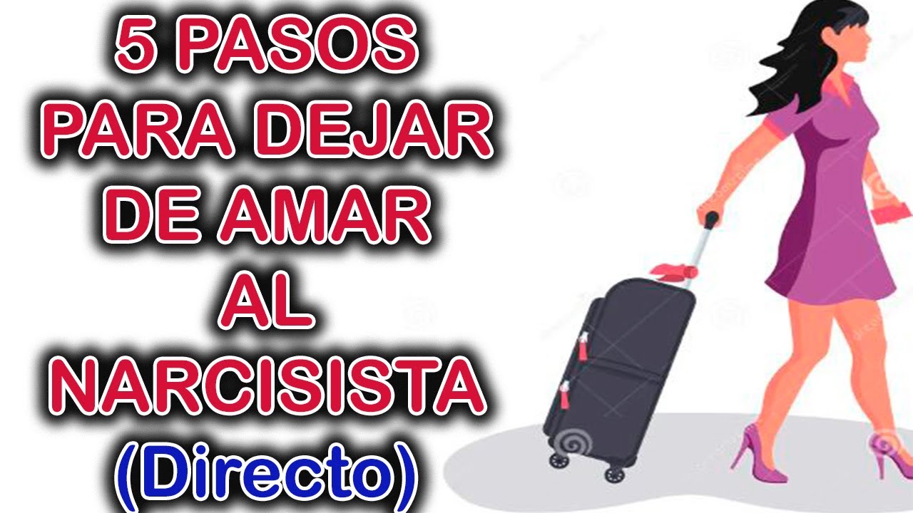 5 PASOS PARA DEJAR DE AMAR AL NARCISISTA - YouTube