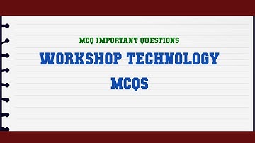 Workshop Technology MCQs MCQ Questions