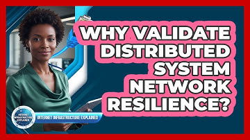 Why Validate Distributed System Network Resilience?