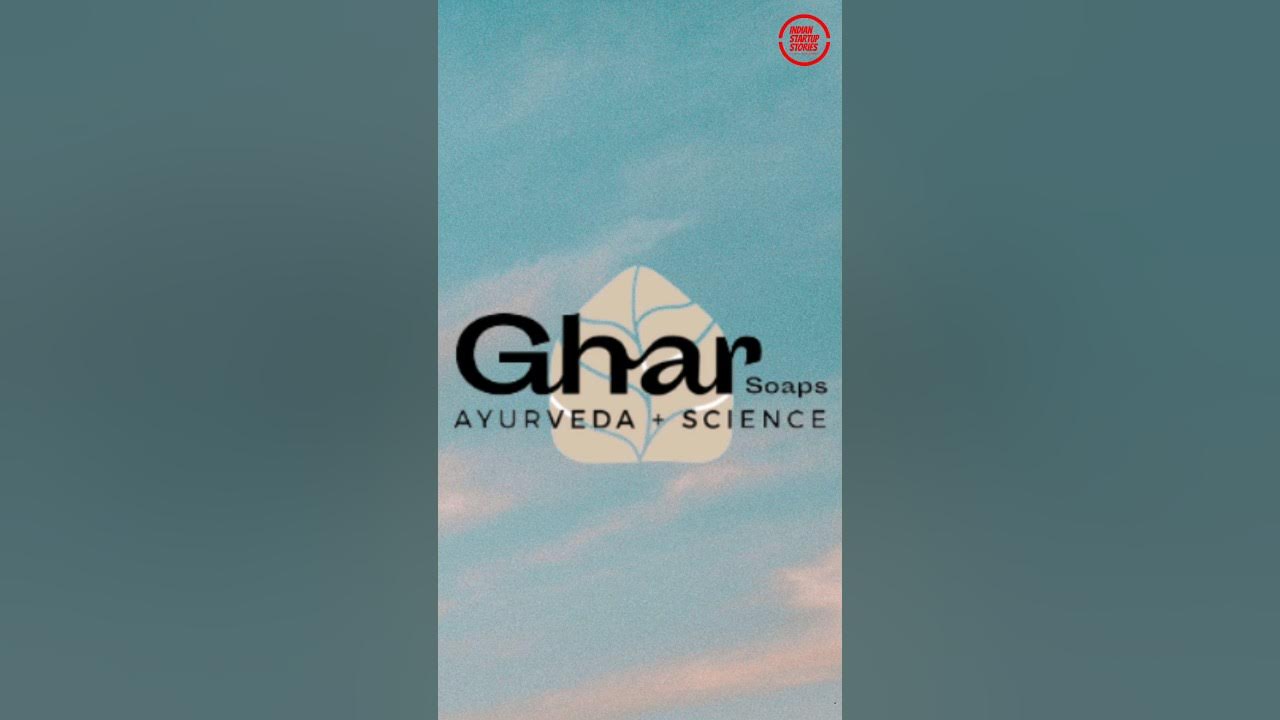Ghar Soaps Experience the Interaction of Ayurveda and Science