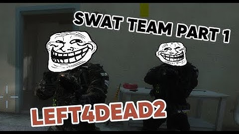 LEFT4DEAD2 SWAT TEAM PART 1