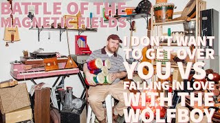 The Magnetic Fields: Day 69 - I Don&#39;t Want to Get Over You vs. Falling in Love With the Wolfboy
