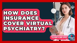 How Does Insurance Cover Virtual Psychiatry? - Telehealth Care Expert
