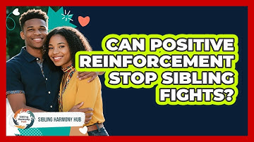Can Positive Reinforcement Stop Sibling Fights? - Sibling Harmony Hub