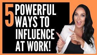 5 Powerful Ways to Influence with Impact at Work |