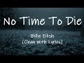 Billie Eilish No Time To Die Clean With Lyrics Billie Eilish No Time To Die Clean With Lyrics