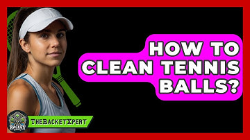 How To Clean Tennis Balls? - The Racket Xpert