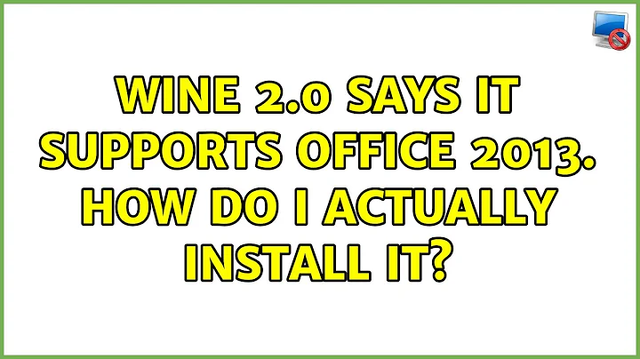 Ubuntu: Wine 2.0 says it supports Office 2013. How do I actually install it? (4 Solutions!!)