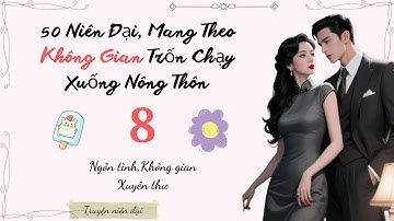 Tập 8 | 50 Niên Đại, Mang Theo Không Gian Trốn Chạy Xuống Nông Thôn