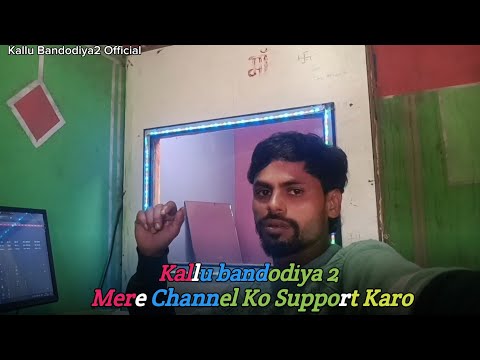 Kallu bandodiya2, Mere Channel Ko Support Karo