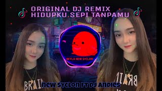 ORIGINAL DJ REMIX HIDUPKU SEPI TANPAMU - NEW SYCLON ft DJ ANDIES FULL BASS TIKTOK VIRAL