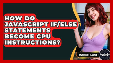 How Do JavaScript If/else Statements Become CPU Instructions? - JavaScript Toolkit