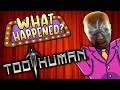 Too Human - What Happened?