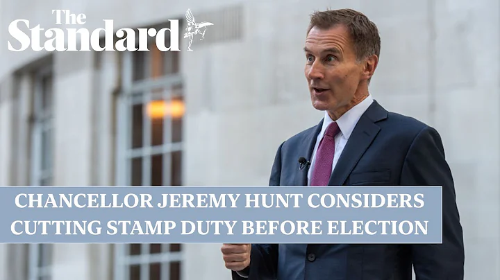Chancellor Jeremy Hunt reportedly deliberating stamp duty cut before election - DayDayNews