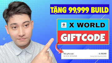 X WORLD | Tặng Giftcode 99,999 Build MIỄN PHÍ Mới Nhất (Ai Cũng Nhập Được)