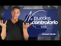 No puedes controlarlo todo. Ismael García