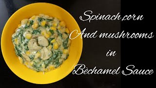 Spinach, Corn and Mushroom in Bèchamel sauce || Yummy Asia