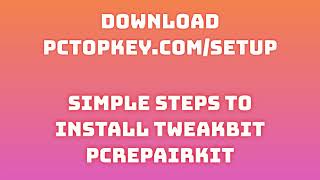 How To Download and Install TweakBit PCRepairKit Manual