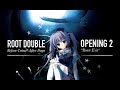 Root Double - Before Crime* After Days OP 2: ROUTE EXIT (Full)