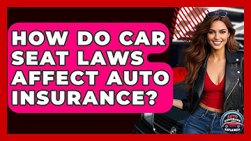 How Do Car Seat Laws Affect Auto Insurance? - Auto Coverage Explained