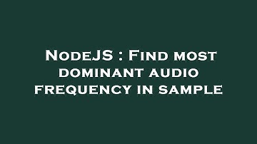 NodeJS : Find most dominant audio frequency in sample