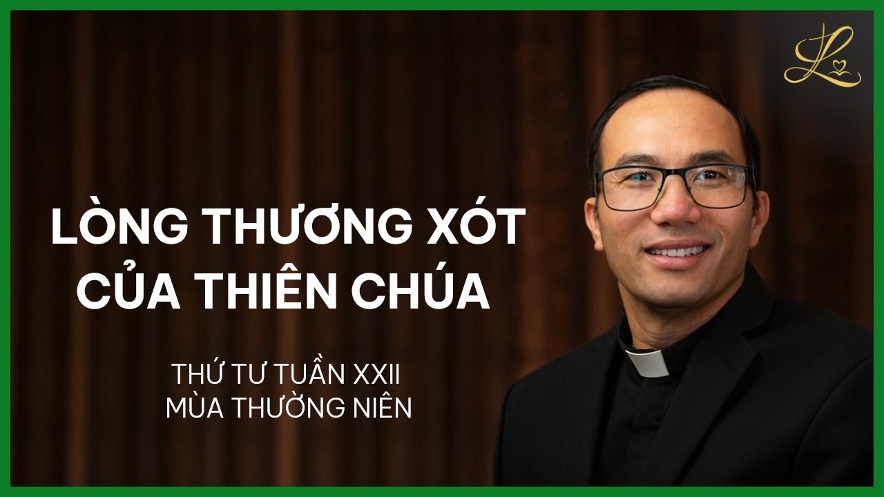 Lòng Thương Xót Của Thiên Chúa - Thứ Tư Tuần XXII Mùa Thường Niên | Lm. Phaolô Cao Thế Bình, SDD