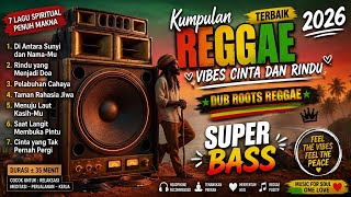 SUPER BASS 🔊 Best Spiritual Reggae 2026 | Love and Longing for God | Deep Dub Roots Reggae