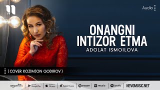 Adolat Ismoilova - Onangni intizor etma (cover Kozimjon Qodirov)