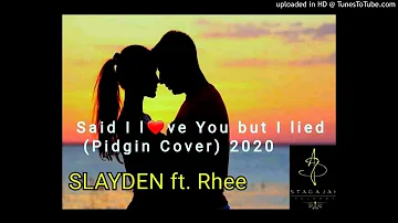 SAID_I_LOVED_YOU_BUT_I_LIED_(PIDGIN_COVER_2020)_SLAYDEN_&_RHEE
