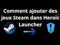 Comment ajouter des jeux Steam dans Heroic Launcher - Guide complet