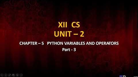 12th Computer Science - Chapter 5 - Python Variables and Operators [Part-3]