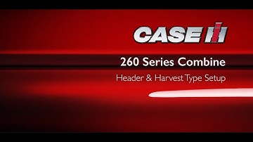 Axial-Flow 260 Series Combine - Header & Harvest Setup