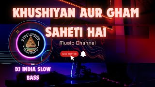 DJ INDIA _ SLOW BASS _ Khushiyan Aur Gham Saheti Hai _