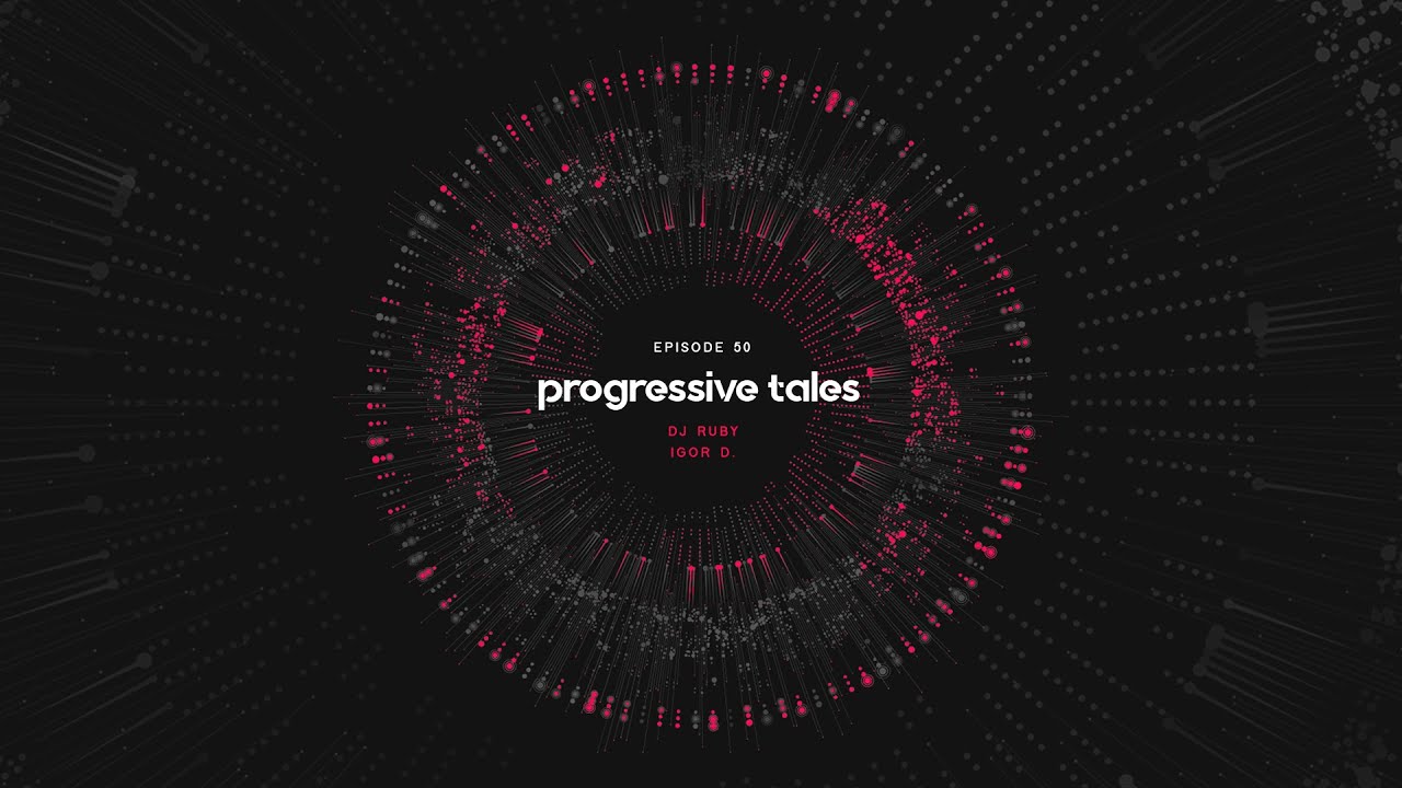 50 I Progressive Tales Podcast with DJ Ruby & Igor D.