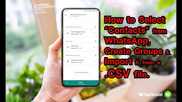 How to select "Contacts" from WhatsApp, Create Groups & Import it from a .CSV file - WhatsTool Tech